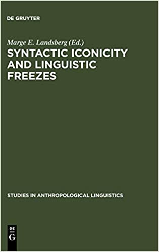 Syntactic Iconicity and Linguistic Freezes (Trends in Linguistics) (Studies in Anthropological Linguistics) - Pdf